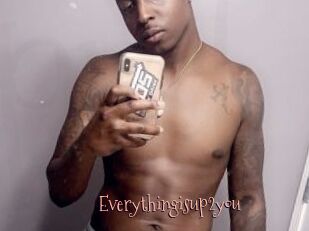 Everythingisup2you
