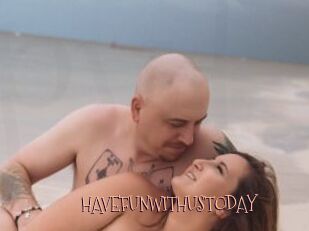 HAVEFUNWITHUSTODAY