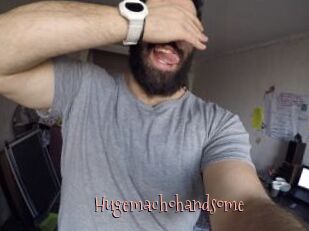 Hugemachohandsome