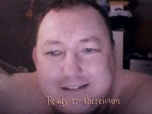 Ready_or_not_here_i_cum