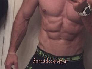 Shredded4u4fun