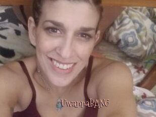UwannaBANG